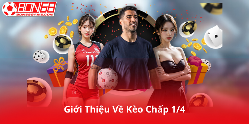 Giới Thiệu Về Kèo Chấp 1/4