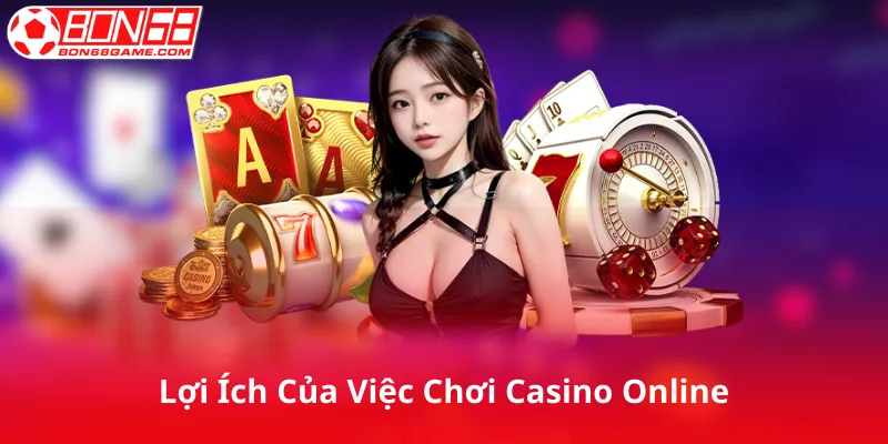 Lợi Ích Của Việc Chơi Casino Online