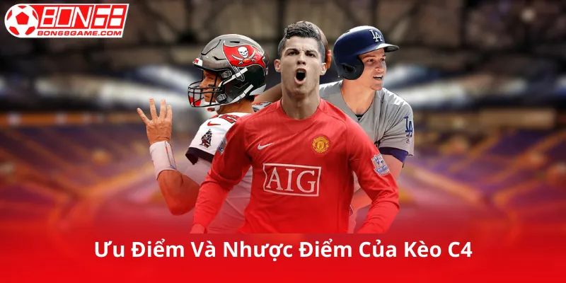 Ưu Điểm Và Nhược Điểm Của Kèo C4