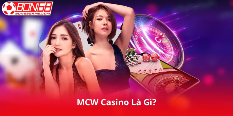 MCW Casino Là Gì?