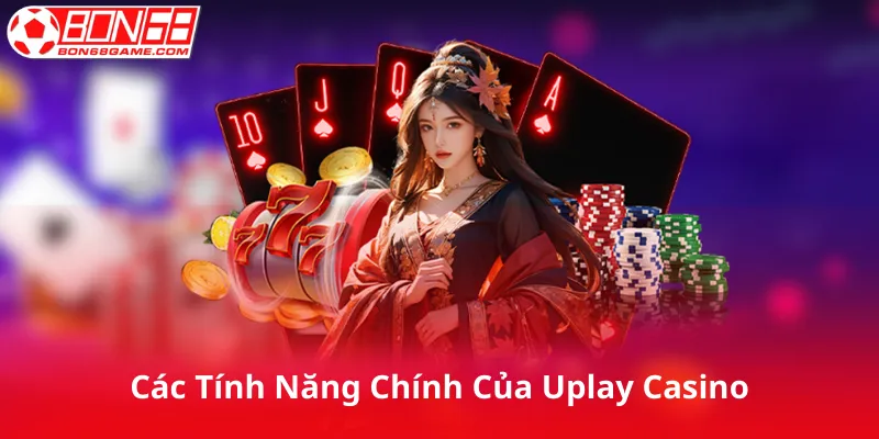 Các Tính Năng Chính Của Uplay Casino