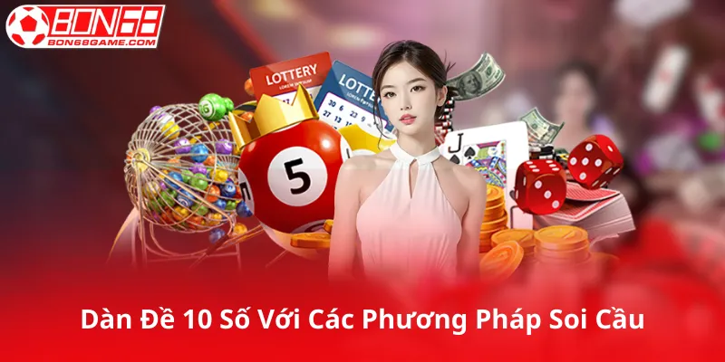 Kết Hợp Dàn Đề 10 Số Với Các Phương Pháp Soi Cầu Khác