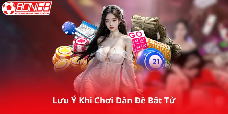 Lưu Ý Khi Chơi Dàn Đề Bất Tử