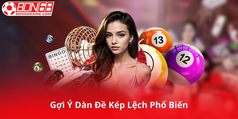 Gợi Ý Dàn Đề Kép Lệch Phổ Biến