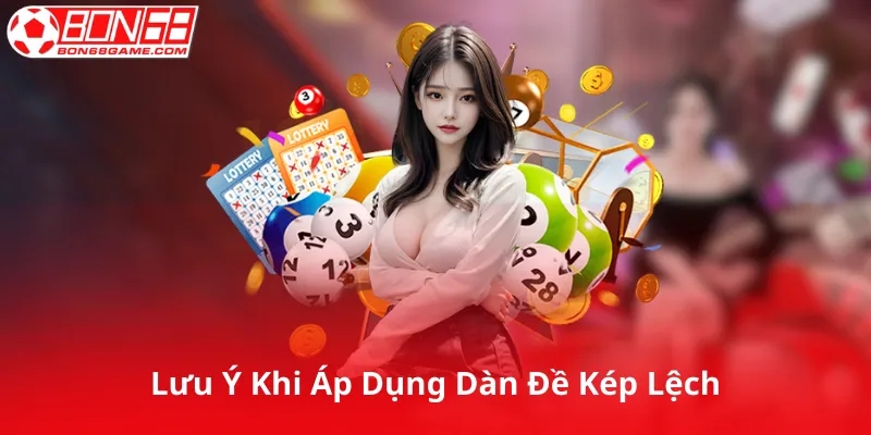 Lưu Ý Khi Áp Dụng Dàn Đề Kép Lệch