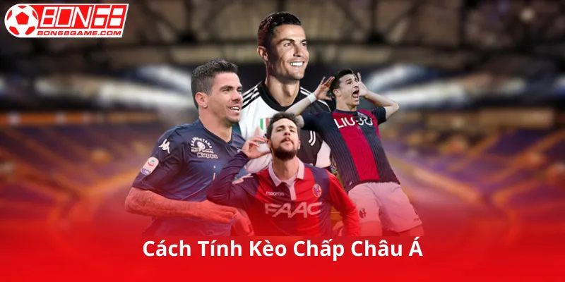 Cách Tính Kèo Chấp Châu Á